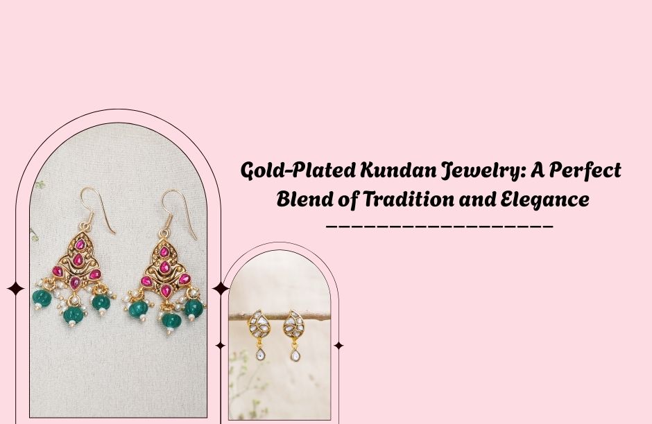 Gold-Plated Kundan Jewelry: A Perfect Blend of Tradition and Elegance