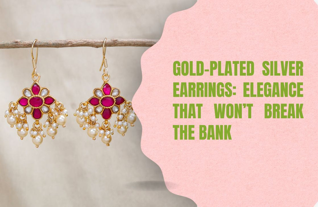 Gold-Plated Silver Earrings: Elegance That Won’t Break the Bank